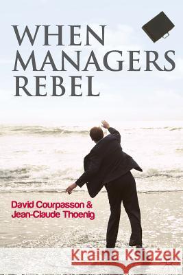 When Managers Rebel D. Courpasson J. Thoenig  9781349325832 Palgrave Macmillan