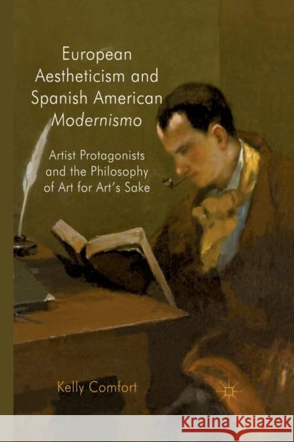 European Aestheticism and Spanish American Modernismo: Artist Protagonists and the Philosophy of Art for Art's Sake Comfort, K. 9781349325894 Palgrave Macmillan