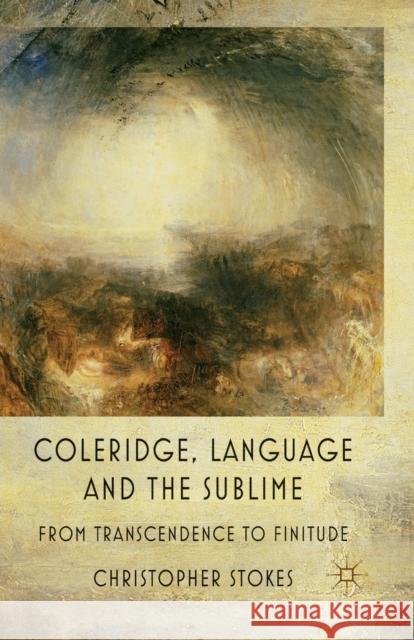 Coleridge, Language and the Sublime: From Transcendence to Finitude Stokes, C. 9781349325931 Palgrave Macmillan