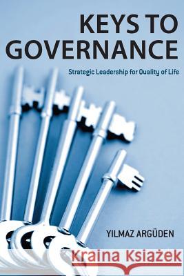 Keys to Governance: Strategic Leadership for Quality of Life Argüden, Y. 9781349325993 Palgrave Macmillan