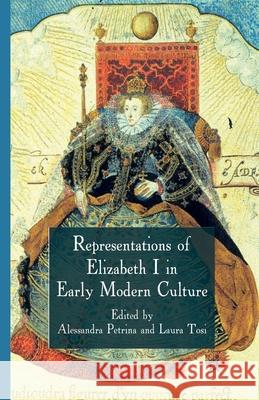 Representations of Elizabeth I in Early Modern Culture A. Petrina L. Tosi  9781349326051 Palgrave Macmillan