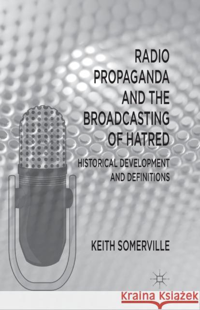 Radio Propaganda and the Broadcasting of Hatred: Historical Development and Definitions Somerville, K. 9781349326099 Palgrave Macmillan