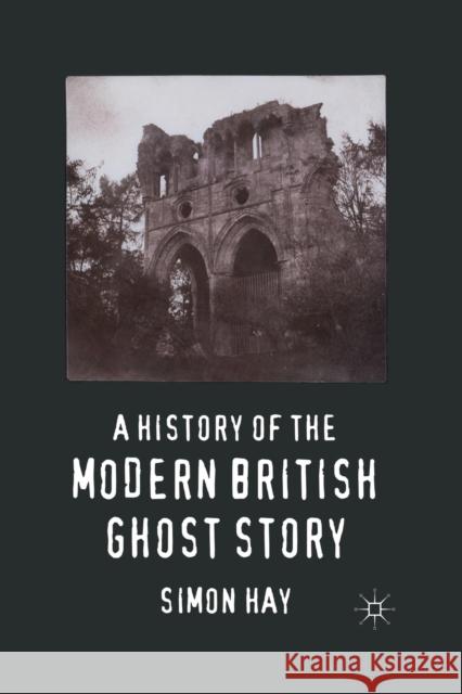 A History of the Modern British Ghost Story S. Hay   9781349326150 Palgrave Macmillan