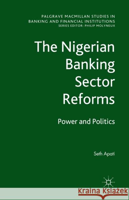 The Nigerian Banking Sector Reforms: Power and Politics Apati, S. 9781349326198 Palgrave Macmillan