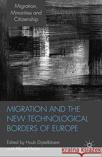 Migration and the New Technological Borders of Europe H. Dijstelbloem A. Meijer  9781349326259 Palgrave Macmillan