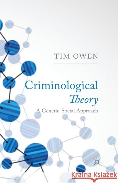 Criminological Theory: A Genetic-Social Approach Owen, T. 9781349326297 Palgrave Macmillan