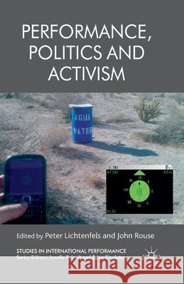 Performance, Politics and Activism P. Lichtenfels ROUSE J  9781349326358 Palgrave Macmillan