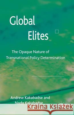 Global Elites: The Opaque Nature of Transnational Policy Determination Kakabadse, A. 9781349326556