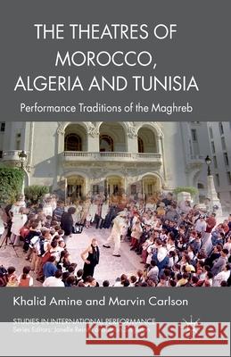 The Theatres of Morocco, Algeria and Tunisia: Performance Traditions of the Maghreb Amine, Khalid 9781349326570 Palgrave Macmillan