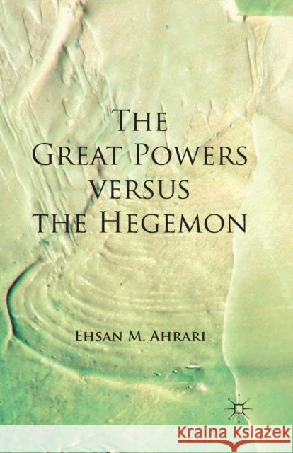 The Great Powers Versus the Hegemon Ahrari, E. 9781349326662 Palgrave Macmillan