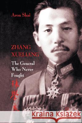Zhang Xueliang: The General Who Never Fought Shai, A. 9781349326785 Palgrave Macmillan
