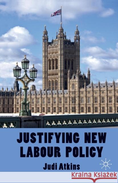 Justifying New Labour Policy J. Atkins   9781349326846 Palgrave Macmillan