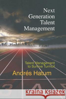 Next Generation Talent Management: Talent Management to Survive Turmoil Hatum, A. 9781349326945 Palgrave Macmillan