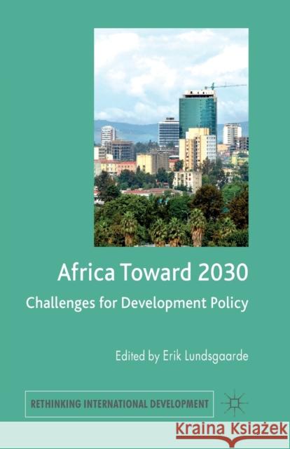 Africa Toward 2030: Challenges for Development Policy Lundsgaarde, E. 9781349327133 Palgrave Macmillan