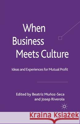 When Business Meets Culture: Ideas and Experiences for Mutual Profit Munoz-Seca, B. 9781349327331 Palgrave Macmillan