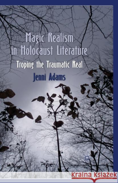 Magic Realism in Holocaust Literature: Troping the Traumatic Real Adams, J. 9781349327478 Palgrave Macmillan