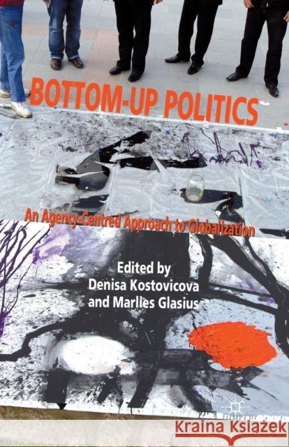 Bottom-Up Politics: An Agency-Centred Approach to Globalization Kostovicova, D. 9781349327539 Palgrave Macmillan