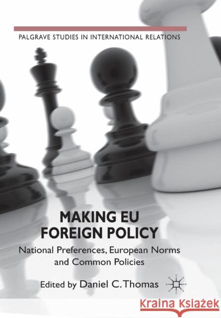 Making Eu Foreign Policy: National Preferences, European Norms and Common Policies Thomas, Daniel C. 9781349327874 Palgrave Macmillan