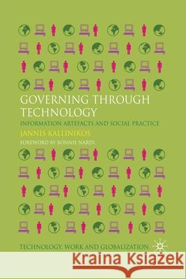 Governing Through Technology: Information Artefacts and Social Practice Kallinikos, Jannis 9781349327898