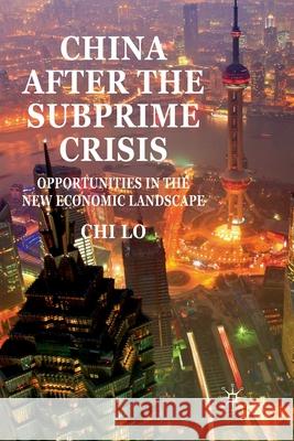 China After the Subprime Crisis: Opportunities in the New Economic Landscape Lo, C. 9781349328055 Palgrave Macmillan