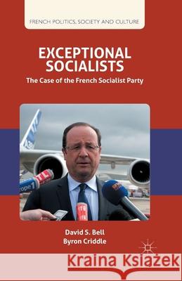 Exceptional Socialists: The Case of the French Socialist Party Bell, D. 9781349328192 Palgrave Macmillan