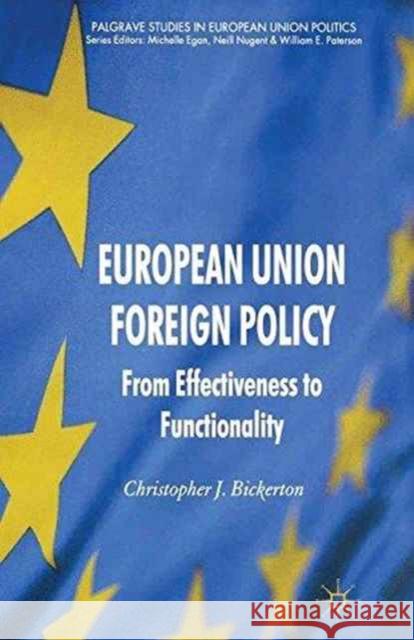 European Union Foreign Policy: From Effectiveness to Functionality Bickerton, C. 9781349328239