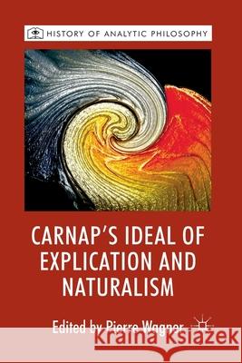 Carnap's Ideal of Explication and Naturalism P. Wagner (Cornelius University, Bratisl Michael Beaney  9781349328468