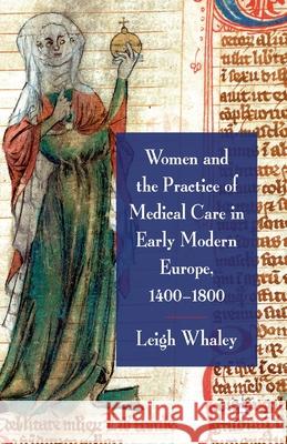 Women and the Practice of Medical Care in Early Modern Europe, 1400-1800 L. Whaley   9781349328703 Palgrave Macmillan