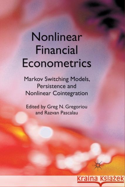 Nonlinear Financial Econometrics: Markov Switching Models, Persistence and Nonlinear Cointegration G. Gregoriou R. Pascalau  9781349328949 Palgrave Macmillan