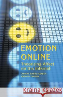 Emotion Online: Theorizing Affect on the Internet Garde-Hansen, J. 9781349329069 Palgrave Macmillan