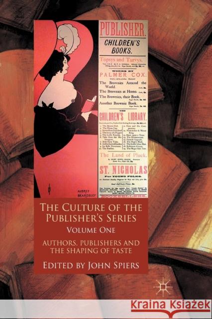 The Culture of the Publisher's Series, Volume One: Authors, Publishers and the Shaping of Taste Spiers, J. 9781349329205