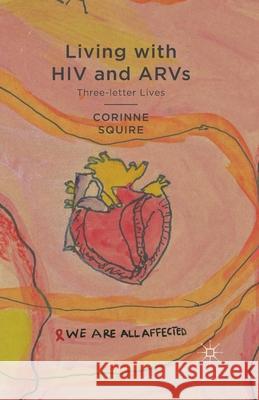 Living with HIV and ARVs: Three-Letter Lives Squire, C. 9781349329397 Palgrave Macmillan