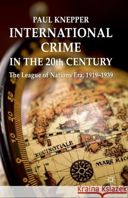 International Crime in the 20th Century: The League of Nations Era, 1919-1939 Knepper, P. 9781349329496