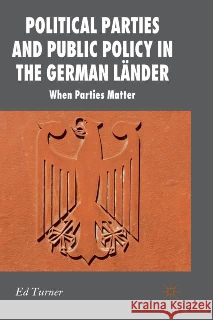 Political Parties and Public Policy in the German Länder: When Parties Matter Turner, E. 9781349329595 Palgrave Macmillan