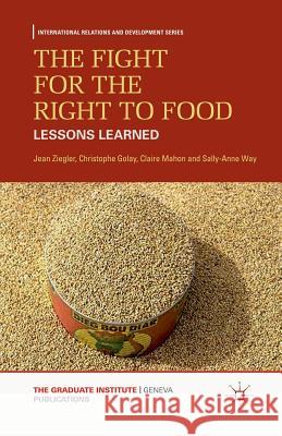 The Fight for the Right to Food: Lessons Learned Ziegler, J. 9781349329786 Palgrave Macmillan