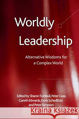 Worldly Leadership: Alternative Wisdoms for a Complex World Turnbull, S. 9781349329908 Palgrave Macmillan