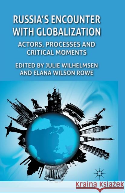 Russia's Encounter with Globalization: Actors, Processes and Critical Moments Wilhelmsen, J. 9781349330058 Palgrave Macmillan