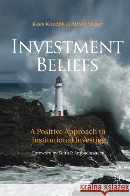 Investment Beliefs: A Positive Approach to Institutional Investing Koedijk, K. 9781349330096 Palgrave Macmillan