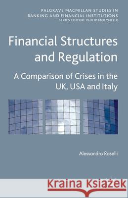 Financial Structures and Regulation: A Comparison of Crises in the Uk, USA and Italy Roselli, A. 9781349330119 Palgrave Macmillan