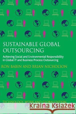 Sustainable Global Outsourcing: Achieving Social and Environmental Responsibility in Global It and Business Process Outsourcing Babin, Ron 9781349330133 Palgrave Macmillan