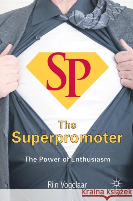 The Superpromoter: The Power of Enthusiasm Vogelaar, R. 9781349330171 Palgrave MacMillan