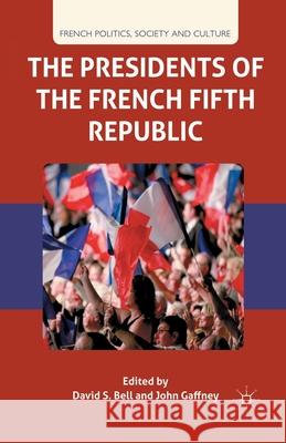 The Presidents of the French Fifth Republic D. Bell J. Gaffney  9781349330362 Palgrave Macmillan