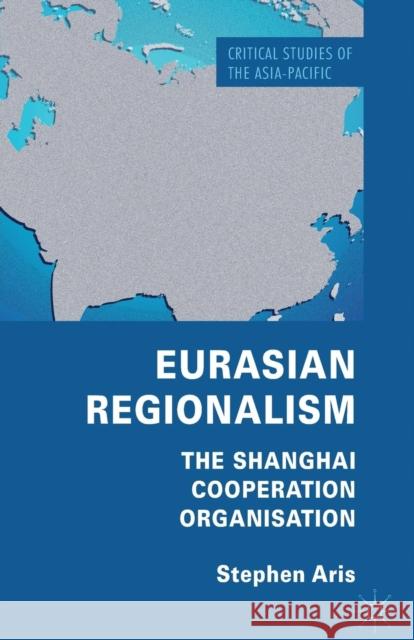 Eurasian Regionalism: The Shanghai Cooperation Organisation Aris, S. 9781349330447 Palgrave Macmillan
