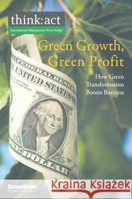 Green Growth, Green Profit: How Green Transformation Boosts Business Roland Berger Strategy Consultants Gmbh  Roland Berger Strategy Consultants Gmbh 9781349330560 Palgrave MacMillan