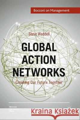 Global Action Networks: Creating Our Future Together Waddell, Steve 9781349330621