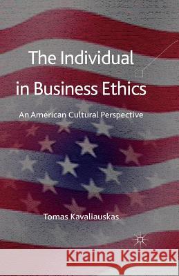 The Individual in Business Ethics: An American Cultural Perspective Kavaliauskas, T. 9781349330683 Palgrave Macmillan