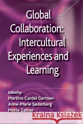 Global Collaboration: Intercultural Experiences and Learning Martine Cardel Gertsen A. Soderberg M. Zolner 9781349330966