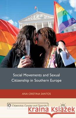 Social Movements and Sexual Citizenship in Southern Europe A. Santos   9781349331062 Palgrave Macmillan