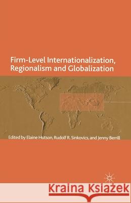 Firm-Level Internationalization, Regionalism and Globalization: Strategy, Performance and Institutional Change Berrill, J. 9781349331185 Palgrave Macmillan