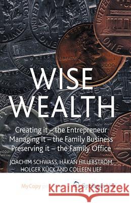 Wise Wealth: Creating It, Managing It, Preserving It J. Schwass H. Hillerstrom H. Kuck 9781349331215